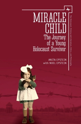 Miracle Child: The Journey of a Young Holocaust Survivor (Holocaust: History and Literature)