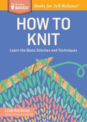 How to Knit: Learn the Basic Stitches and Techniques. A Storey BASICS® Title Cover Image