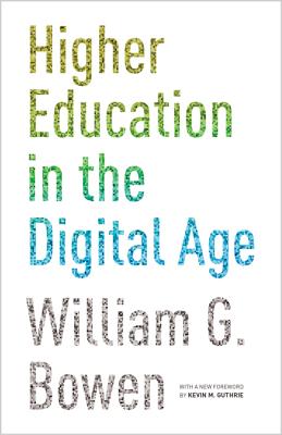 Higher Education in the Digital Age: Updated Edition (William G. Bowen #86)