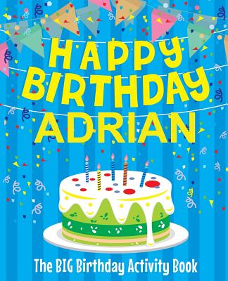 Happy Birthday Adrian - The Big Birthday Activity Book: (Personalized Children's Activity Book)