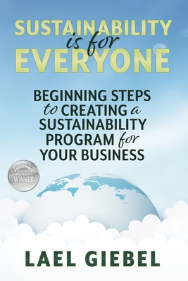 Sustainability is for Everyone: Beginning Steps to Creating a Sustainability Program for Your Business By Lael Giebel Cover Image