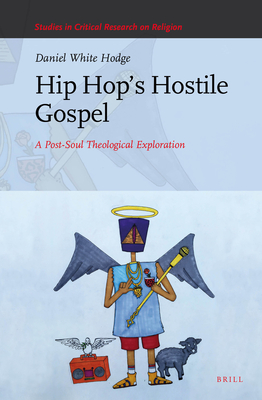 Hip Hop's Hostile Gospel: A Post-Soul Theological Exploration (Studies in Critical Research on Religion #6) By Daniel White Hodge Cover Image