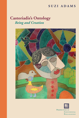 Castoriadis's Ontology: Being and Creation (Perspectives in Continental Philosophy) By Suzi Adams Cover Image