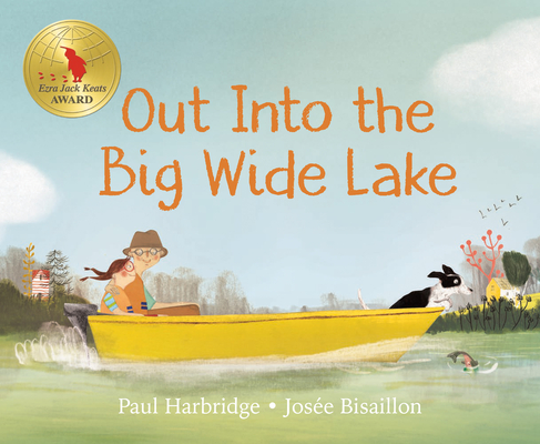 Out into the Big Wide Lake By Paul Harbridge, Josée Bisaillon (Illustrator) Cover Image