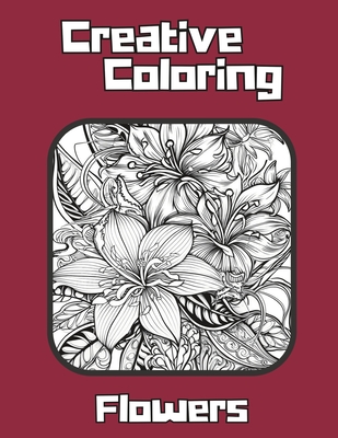 Creative Coloring: Flowers Coloring Book For Mindfulness, Relaxation Coloring For All Ages By Sanctuary Publishing Cover Image