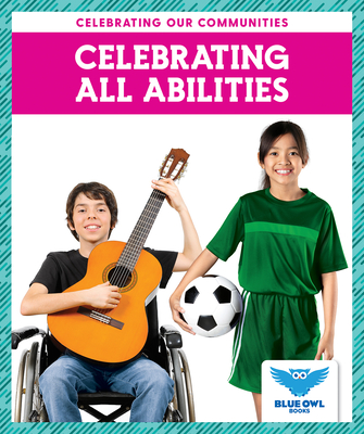 Celebrating All Abilities (Celebrating Our Communities)