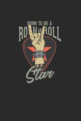 Born To Be A Rock And Roll Star: A great present for every rock fan. Simple and practical for Heavy Metal and Punk friends. Notebook Dotgrid Cover Image