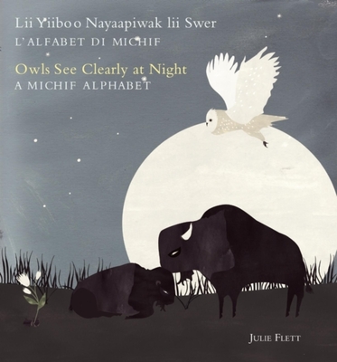 Owls See Clearly at Night/LII Yiiboo Nayaapiwak LII Swer: A Michif Alphabet/l'Alfabet Di Michif  Cover Image