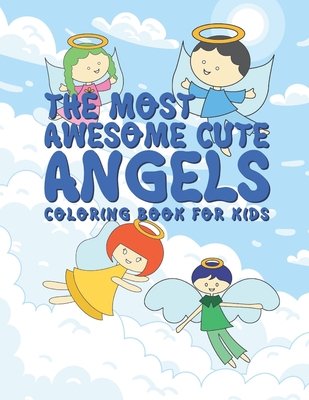 The Most Awesome Cute Angels Coloring Book For Kids: 25 Fun Inspirational  Designs For Boys And Girls - Perfect For Young Children Preschool  Elementary (Paperback)