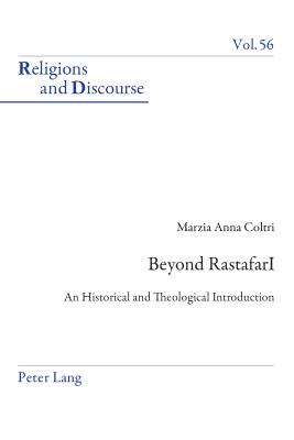 Beyond Rastafari: An Historical and Theological Introduction (Religions and Discourse #56) By James M. M. Francis (Editor), Marzia A. Coltri Cover Image