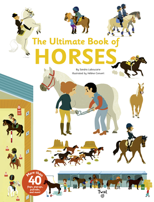 The Ultimate Book of Horses By Sandra Laboucarie, Hélène Convert (Illustrator) Cover Image