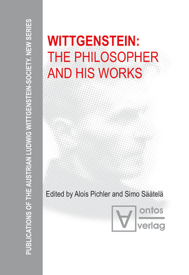 Wittgenstein: The Philosopher and His Works (Publications of the Austrian Ludwig Wittgenstein Society - N #2) By Alois Pichler (Editor), Simo Säätelä (Editor) Cover Image