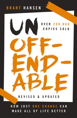 Unoffendable: How Just One Change Can Make All of Life Better (Updated with Two New Chapters) By Brant Hansen Cover Image