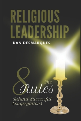 Religious Leadership: The 8 Rules Behind Successful Congregations By Dan Desmarques Cover Image