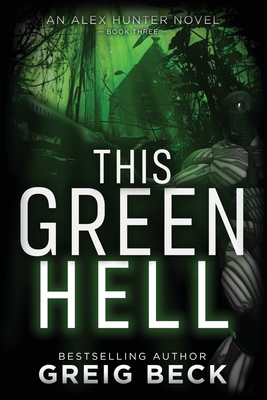 This Green Hell By Greig Beck Cover Image