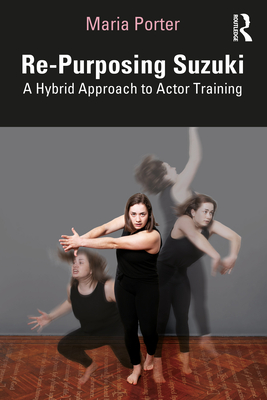 Re-Purposing Suzuki: A Hybrid Approach to Actor Training Cover Image