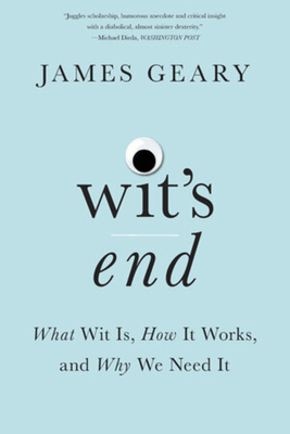 Wit's End: What Wit Is, How It Works, and Why We Need It Cover Image