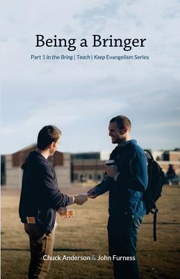 Being a Bringer: Part 1 in the Bring Teach Keep Evangelism Series Being a Bringer: Part 1 in the Bring Teach Keep Evangelism Series cover