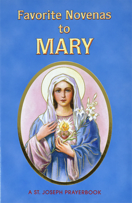Favorite Novenas to Mary: Arranged for Private Prayer in Accord with the Liturgical Year on the Feasts of Our Lady By Lawrence G. Lovasik Cover Image