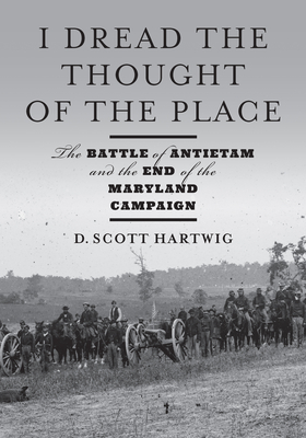 I Dread the Thought of the Place: The Battle of Antietam and the End of the Maryland Campaign Cover Image