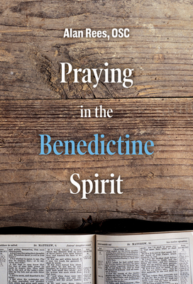 Praying in the Benedictine Spirit By Alan Rees Cover Image