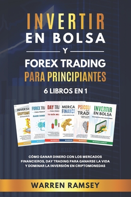 INVERTIR EN BOLSA y FOREX TRADING PARA PRINCIPIANTES 6 LIBROS EN 1: Cómo ganar dinero con los mercados financieros, day trading para ganarse la vida y Cover Image