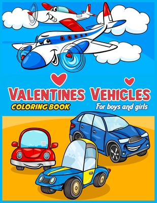 Valentines Vehicles Coloring Book For Boys and Girls: valentine for boys, Boys And Girls, Digger, valentine truck coloring book, Cars, Train, Tractor: By Abido Publishing Cover Image