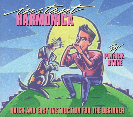 Instant Harmonica: Quick and Easy Instruction for the Beginner By Patrick Byrne Cover Image