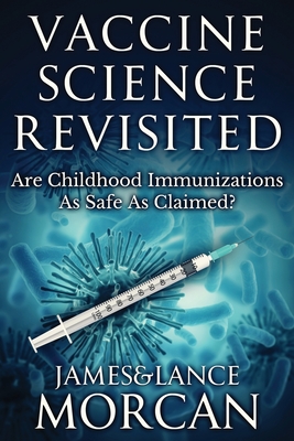 Vaccine Science Revisited: Are Childhood Immunizations As Safe As Claimed? Cover Image