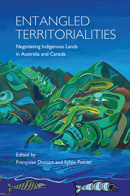 Entangled Territorialities: Negotiating Indigenous Lands in Australia and Canada (Actexpress) By Francoise Dussart (Editor), Sylvie Poirier (Editor) Cover Image