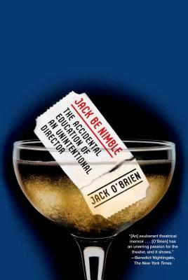 Jack Be Nimble: The Accidental Education of an Unintentional Director By Jack O'Brien Cover Image