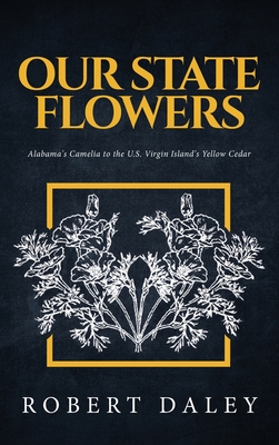Our State Flowers: Alabama's Camelia to the U.S. Virgin Island's Yellow Cedar