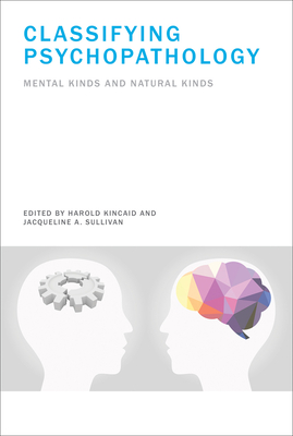 Classifying Psychopathology: Mental Kinds and Natural Kinds (Life and Mind: Philosophical Issues in Biology and Psychology)