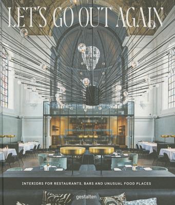Let's Go Out Again: Interiors for Restaurants, Bars, and Unusual Food Places By Robert Klanten (Editor), Sven Ehmann (Editor), Michelle Galindo (Editor) Cover Image