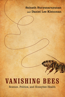 Vanishing Bees: Science, Politics, and Honeybee Health (Nature, Society, and Culture)