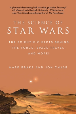 The Science of Star Wars: The Scientific Facts Behind the Force, Space Travel, and More! By Mark Brake, Jon Chase Cover Image