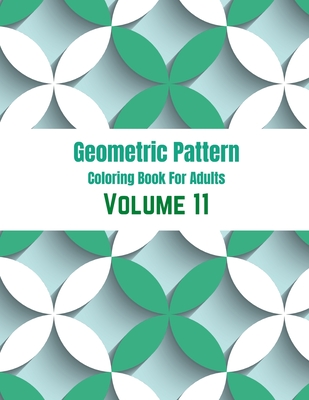 Geometric Pattern Coloring Book For Adults Volume 11: Adult Coloring Book  Geometric Patterns. Geometric Patterns & Designs For Adults. Geometric  Seaml (Paperback)