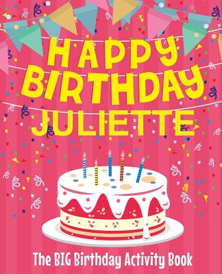 Happy Birthday Juliette - The Big Birthday Activity Book: (Personalized Children's Activity Book)
