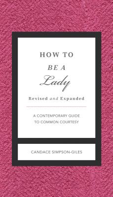 How to Be a Lady Revised and Expanded: A Contemporary Guide to Common Courtesy (Gentlemanners)