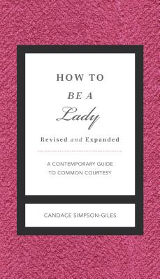 How to Be a Lady Revised and Expanded: A Contemporary Guide to Common Courtesy Cover Image