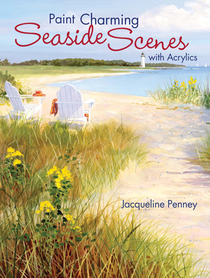 Paint Charming Seaside Scenes With Acrylics By Jacqueline Penney Cover Image