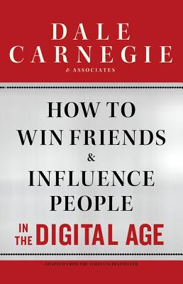 How to Win Friends and Influence People in the Digital Age (Dale Carnegie Books)