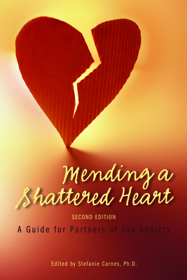 Mending a Shattered Heart: A Guide for Partners of Sex Addicts Cover Image
