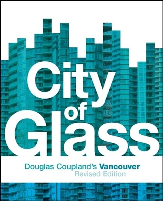 City of Glass: Douglas Coupland's Vancouver By Douglas Coupland Cover Image