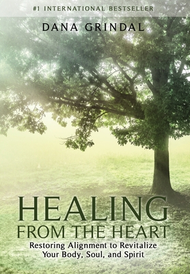 Healing from the Heart: Restoring Alignment to Revitalize Your Body, Soul, and Spirit Cover Image