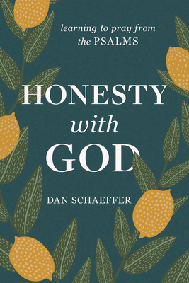 Honesty with God: Learning to Pray from the Psalms By Dan Schaeffer Cover Image
