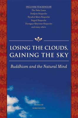 Losing the Clouds, Gaining the Sky: Buddhism and the Natural Mind By Doris Wolter (Editor) Cover Image
