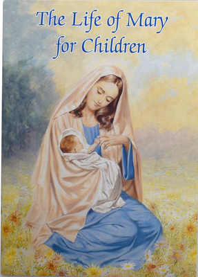 The Life of Mary for Children (Catholic Classics (Regina Press)) By Karen Cavanaugh Cover Image