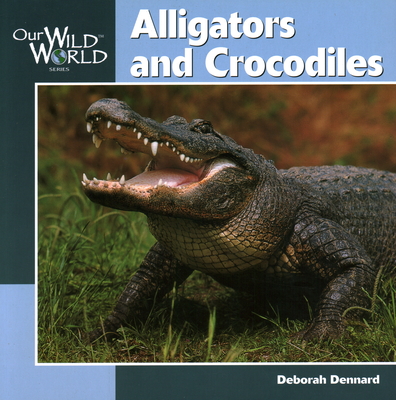 Alligators and Crocodiles (Our Wild World)