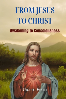 From Jesus to Christ: Awakening to Consciousness Cover Image